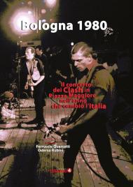 Bologna 1980. Il concerto dei Clash in Piazza Maggiore nell'anno che cambiò l’Italia
