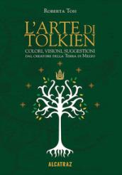 L'arte di Tolkien. Colori, visioni e suggestioni dal creatore della Terra di Mezzo