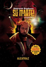 Su Marte! L'opera narrativa completa di Aleksandr Bogdanov. Stella Rossa, Ingegner Menni e un racconto inedito