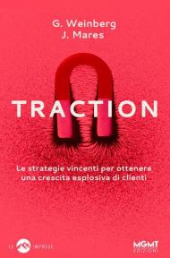 Traction. Le strategie vincenti per ottenere una crescita esplosiva di clienti