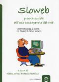 Sloweb. Piccola guida all'uso consapevole del web