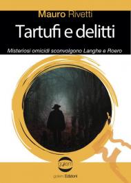 Tartufi e delitti. Misteriosi omicidi sconvolgono Langhe e Roero