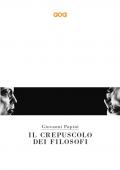 Il crepuscolo dei filosofi. Kant, Hegel, Schopenhauer, Comte, Spencer, Nietzsche