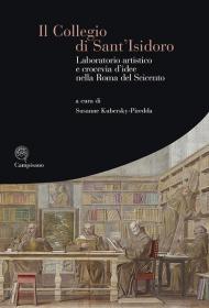 Il collegio di Sant'Isidoro. Laboratorio artistico e crocevia d'idee nella Roma del Seicento