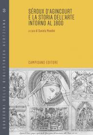 Seroux d'Agincourt e la storia dell'arte intorno al 1800