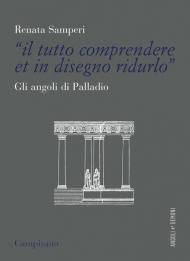 «Il tutto comprendere et in disegno ridurlo». Gli angoli di Palladio