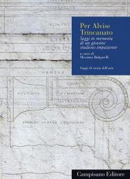 Per Alvise Trincanato. Saggi in memoria di un giovane studioso impaziente