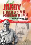 Jakov, il figlio di Stalin partigiano in Italia. L'enigma del capitano Monti 1944-1945