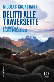 Delitti alle Traversette. Circo mortale all'ombra del Monviso