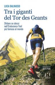 Tra i giganti del Tor. Sfidare se stessi nell'endurance trail più famoso al mondo