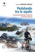 Pedalando tra le aquile. La traversata delle Alpi in bicicletta di Giovanni Panzera