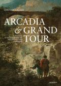 Arcadia & Grand Tour. Paesaggi di Alessio De Marchis nelle Collezioni di Perugia. Ediz. a colori