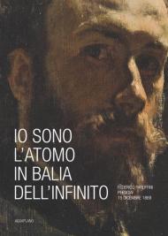 Io sono l'atomo in balìa dell'infinito. Federico Faruffini, Perugia, 15 dicembre 1869. Catalogo della mostra (Perugia, 19 ottobre-15 dicembre 2019). Ediz. a colori