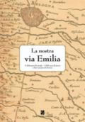 La nostra via Emilia. 5 chilometri di strada, 2200 anni di storia a San Lazzaro di Savena. Ediz. a colori