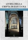 Guida della cripta di San Zama. Storia e leggenda. Ediz. italiana e inglese