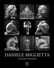 Daniele Miglietta. Catalogo ragionato. Ediz. a colori