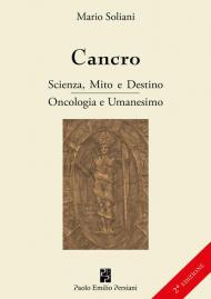 Cancro. Scienza, mito e destino. Oncologia e Umanesimo. Ediz. ampliata