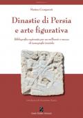 Dinastie di Persia e arte figurativa. Bibliografia ragionata per un millennio e mezzo di iconografie iraniche