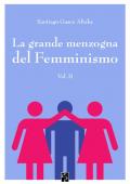 La grande menzogna del femminismo. Vol. 2