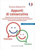 Appunti di consecutiva francese-italiano. Manuale teorico-pratico di interpretazione consecutiva dal francese all'italiano con esercitazioni ed esempi di annotazione grafica