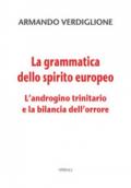 La grammatica dello spirito europeo. L'androgino trinitario e la bilancia dell'orrore