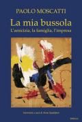 La mia bussola. L'amicizia, la famiglia, l'impresa