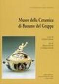 La ceramica a Bassano e Nove dal XIII al XXI secolo-Museo della ceramica di Bassano del Grappa-Museo della ceramica di Nove