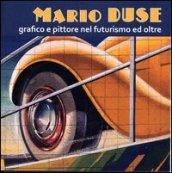 Mario Duse grafico e pittore nel futurismo ed oltre