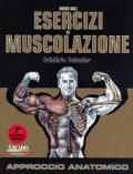 Guida agli esercizi di muscolazione. Approccio anatomico