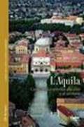 L'Aquila. Guida storico-artistica alla città e al territorio
