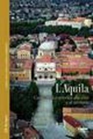 L'Aquila. Guida storico-artistica alla città e al territorio