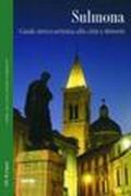 Sulmona. Guida storico-artistica alla città e d'intorni