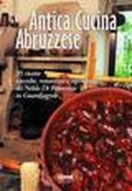 Antica cucina abruzzese. 95 ricette raccolte, restaurate e riproposte da Nelda Di Francesco in Guardiagrele