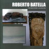 Roberto Batella. Il mio diario d'artista-My artistic diary. Ediz. bilingue