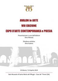 Avalon in arte. VIII edizione. Expo d'arte contemporanea e poesia. Catalogo della mostra (Cava de' Tirreni, 23 marzo-13 aprile 2019)