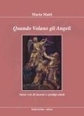 Quando volano gli angeli. Storie vere di incontri e prodigi celesti