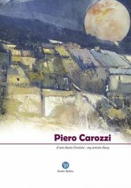 Piero Carozzi. Il mio diario d'artista. Ediz. italiana e inglese