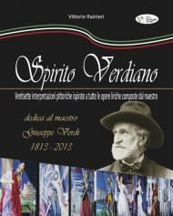 Spirito verdiano. Ventisette interpretazioni pittoriche ispirate a tutte le opere liriche composte dal maestro. Ediz. illustrata