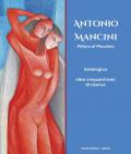 Antonio Mancini. Pittore di pensiero. Antologica oltre cinquant'anni di ricerca. Ediz. illustrata