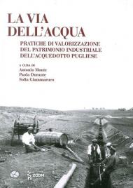 La via dell'acqua. Pratiche di valorizzazione del patrimonio industriale dell'acquedotto pugliese