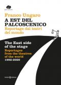 A Est del palcoscenico. Reportage dai teatri del mondo. Ediz. italiana e inglese