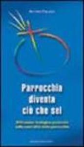 Parrocchia diventa ciò che sei. Riflessione teologico-pastorale sulla centralità della parrocchia