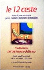 Le dodici ceste. Scorte di pane «avanzato» per un cammino quotidiano di spiritualità. Meditazioni per ogni giorno dell'anno