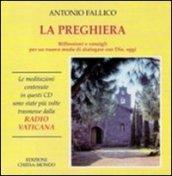 La preghiera. Riflessioni e consigli per un nuovo modo di dialogare con Dio, oggi. Con 3 CD Audio