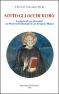 Sotto gli occhi di Dio. La figura di san Benedetto nel 2° libro dei Dialoghi di san Gregorio Magno