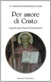 Per amore di Cristo. Leggendo oggi la Regola di san Benedetto