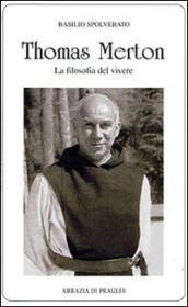 Thomas Merton. La filosofia del vivere