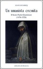 Un umanista eremita. Il beato Paolo Giustiniani (1476-1528)