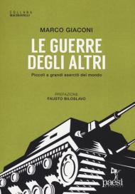 Le guerre degli altri. Piccoli e grandi eserciti del mondo