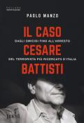 Il caso Cesare Battisti. Dagli omicidi fino all'arresto del terrorista più ricercato d'Italia